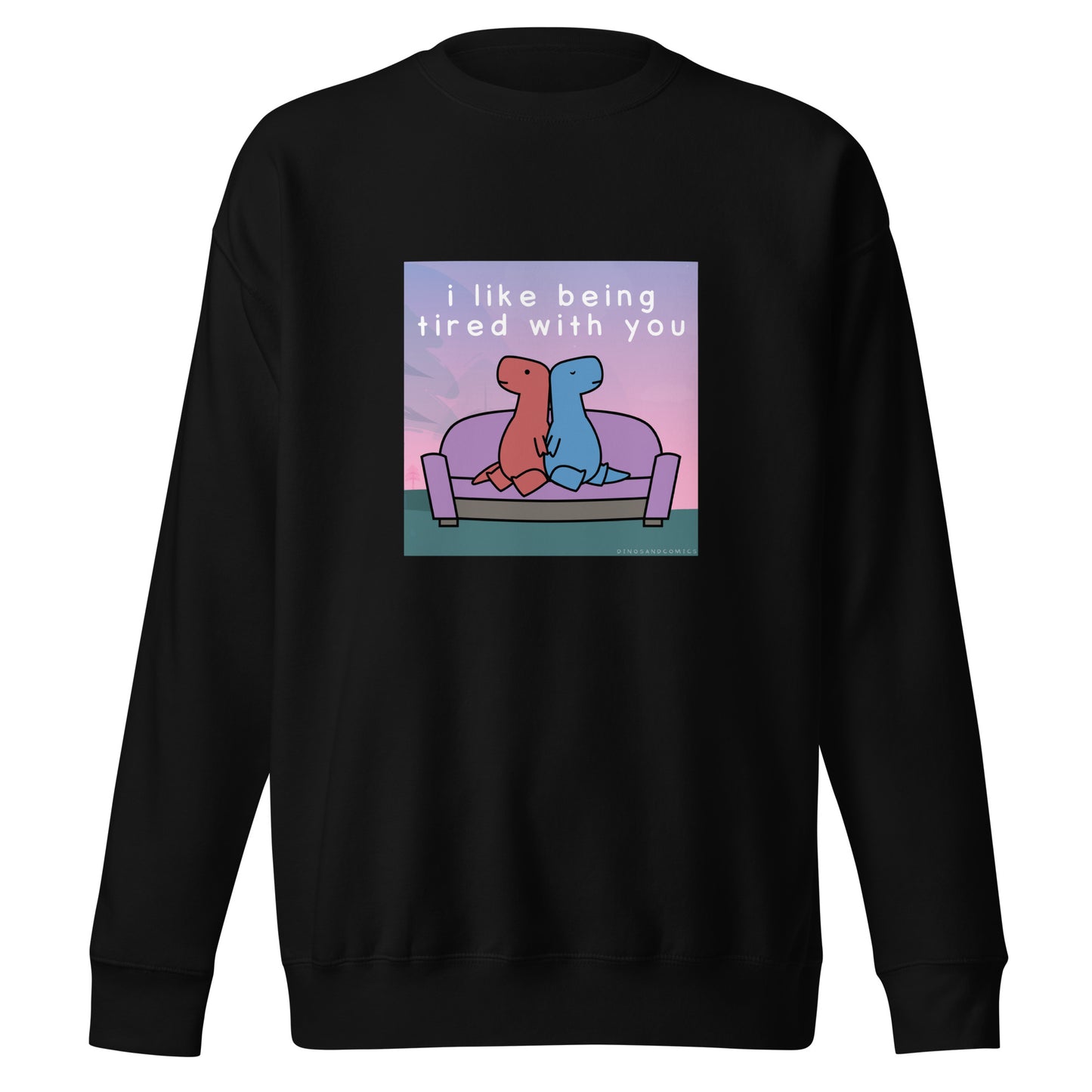 I Like Being Tired With You | sweatshirt