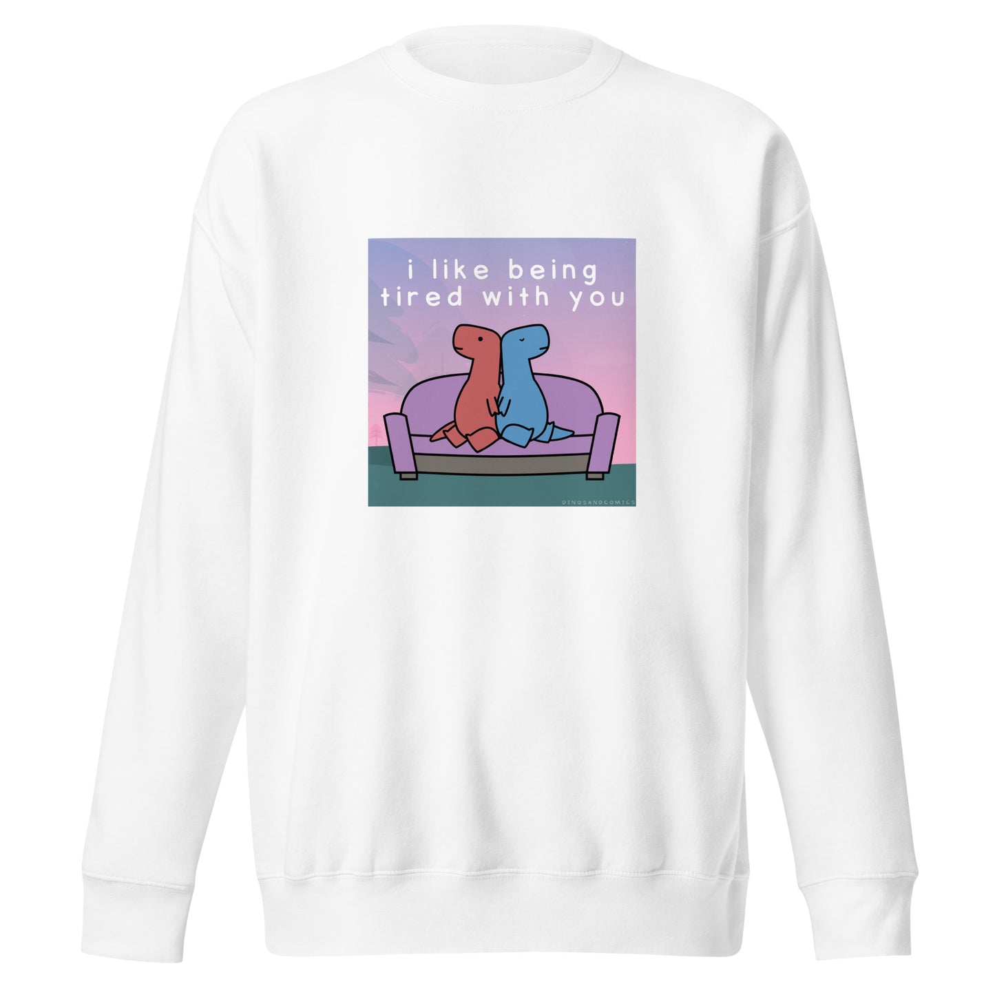 I Like Being Tired With You | sweatshirt